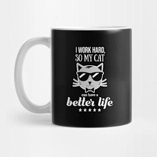 I work hard so my cat can have a better life Mug